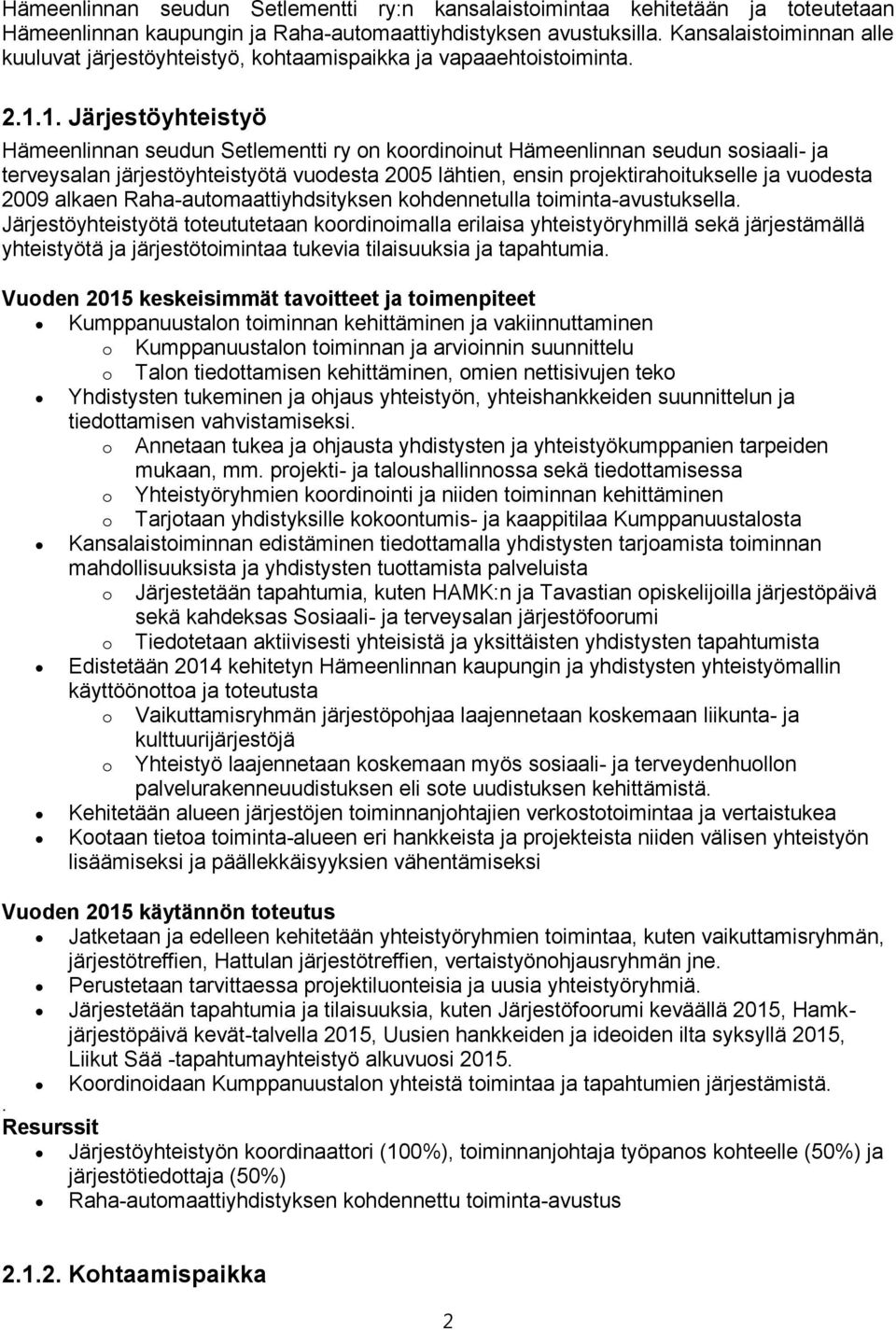 1. Järjestöyhteistyö Hämeenlinnan seudun Setlementti ry on koordinoinut Hämeenlinnan seudun sosiaali- ja terveysalan järjestöyhteistyötä vuodesta 2005 lähtien, ensin projektirahoitukselle ja vuodesta