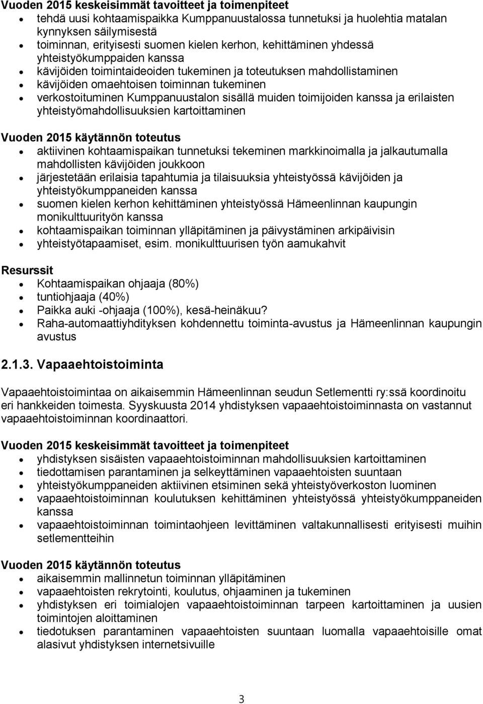 yhteistyömahdollisuuksien kartoittaminen aktiivinen kohtaamispaikan tunnetuksi tekeminen markkinoimalla ja jalkautumalla mahdollisten kävijöiden joukkoon järjestetään erilaisia tapahtumia ja