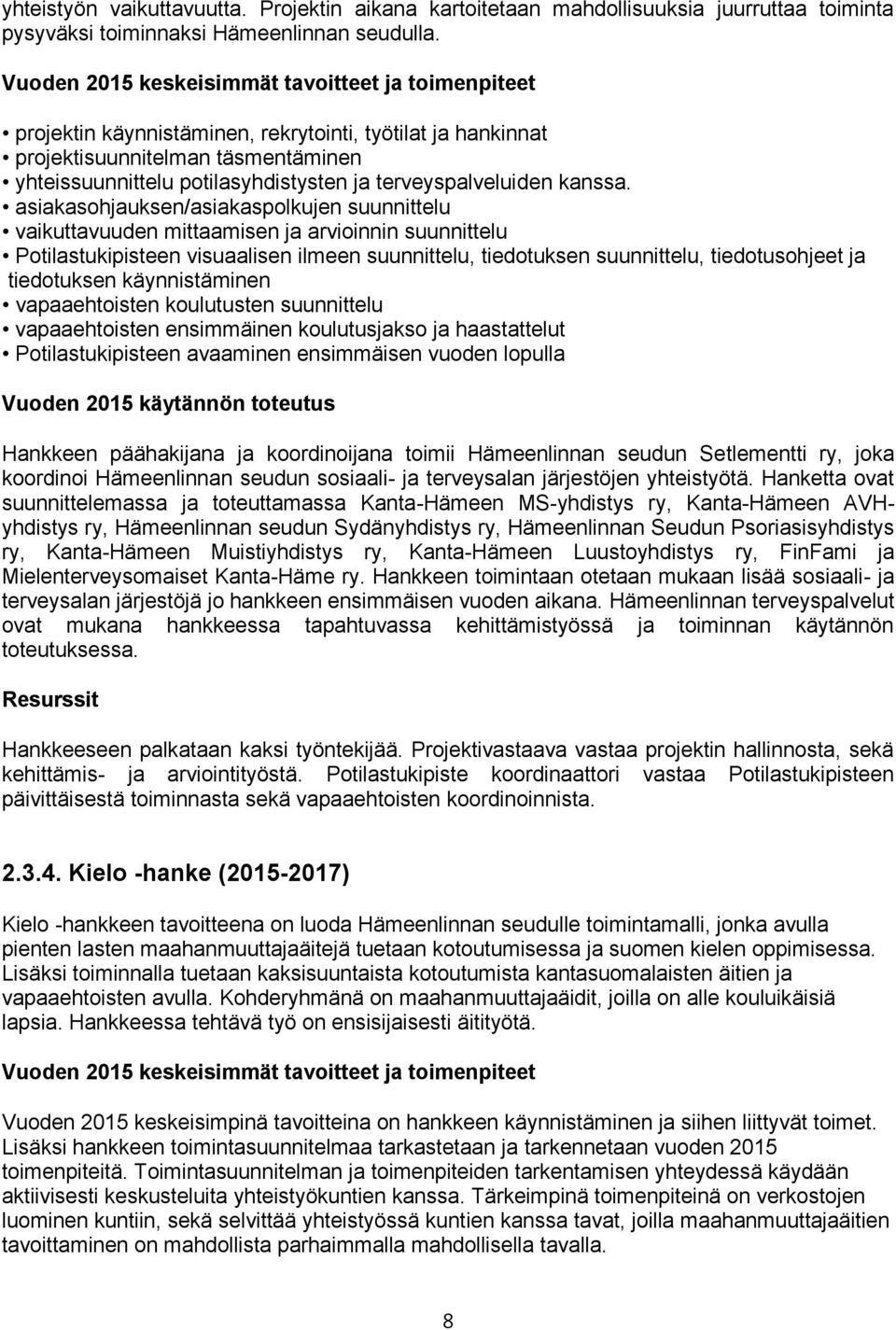 asiakasohjauksen/asiakaspolkujen suunnittelu vaikuttavuuden mittaamisen ja arvioinnin suunnittelu Potilastukipisteen visuaalisen ilmeen suunnittelu, tiedotuksen suunnittelu, tiedotusohjeet ja