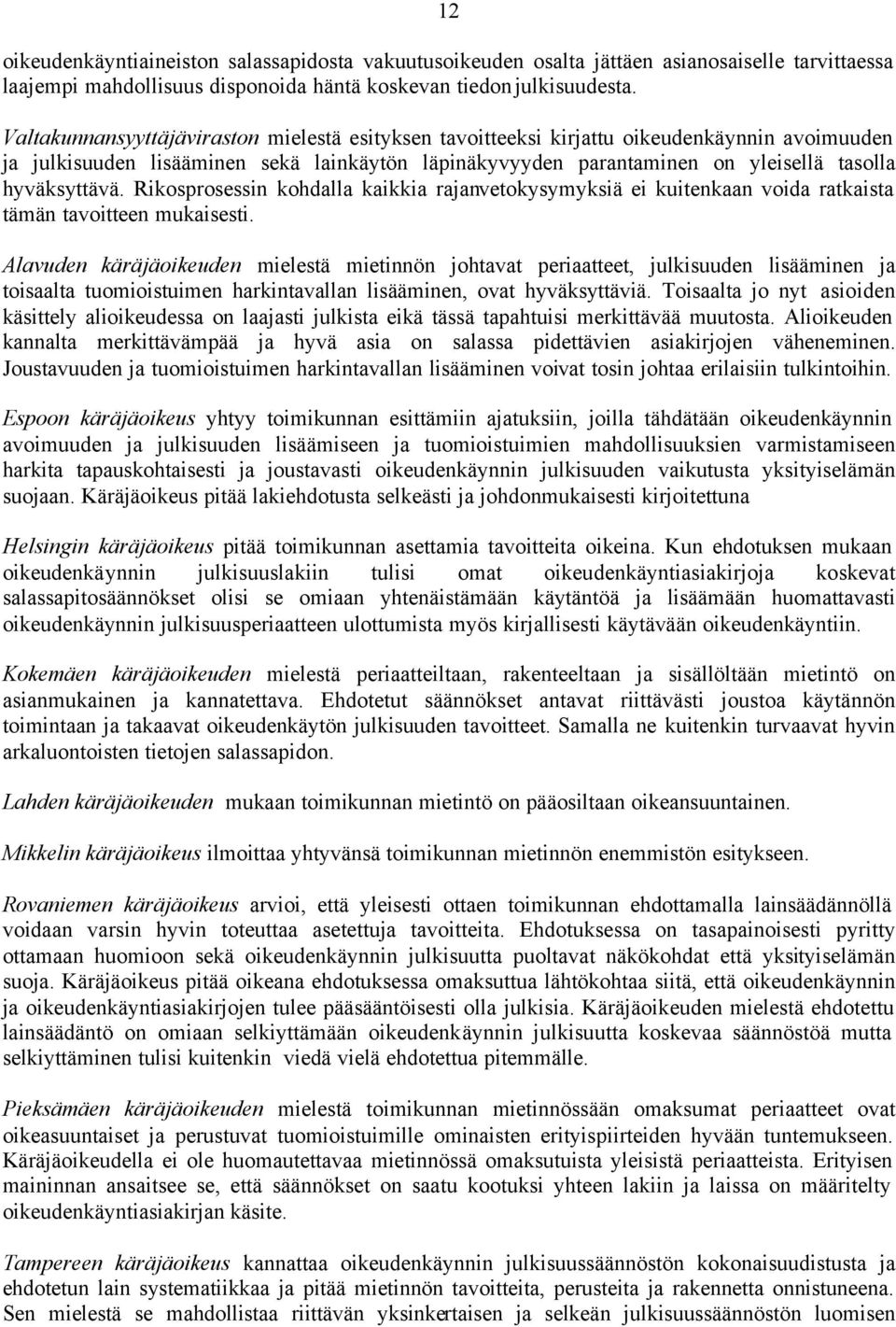 Rikosprosessin kohdalla kaikkia rajanvetokysymyksiä ei kuitenkaan voida ratkaista tämän tavoitteen mukaisesti.