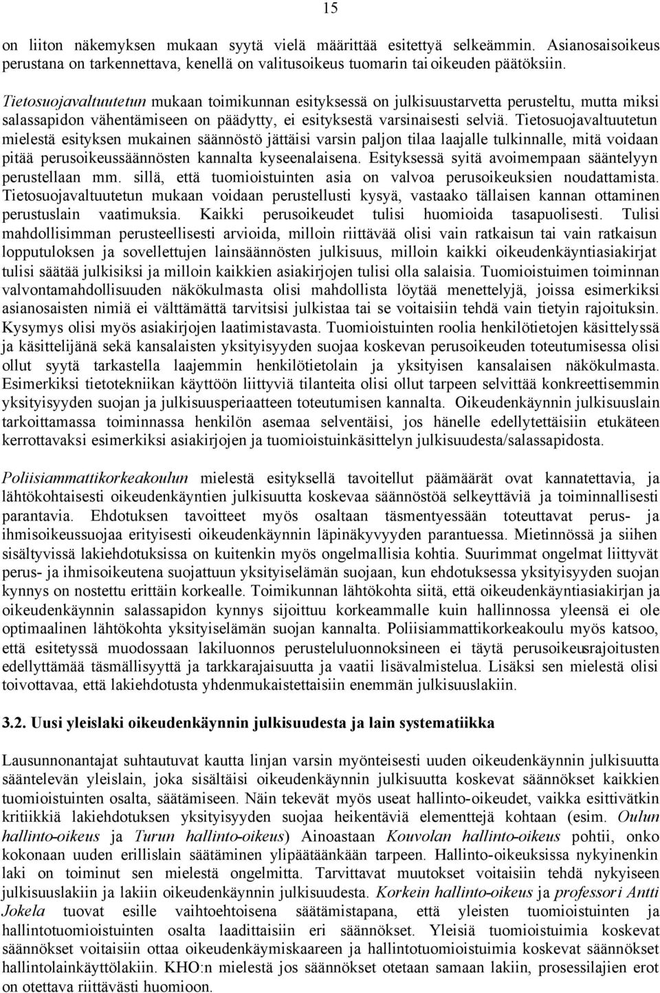 Tietosuojavaltuutetun mielestä esityksen mukainen säännöstö jättäisi varsin paljon tilaa laajalle tulkinnalle, mitä voidaan pitää perusoikeussäännösten kannalta kyseenalaisena.