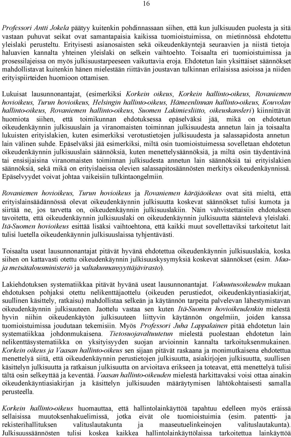 Toisaalta eri tuomioistuimissa ja prosessilajeissa on myös julkisuustarpeeseen vaikuttavia eroja.