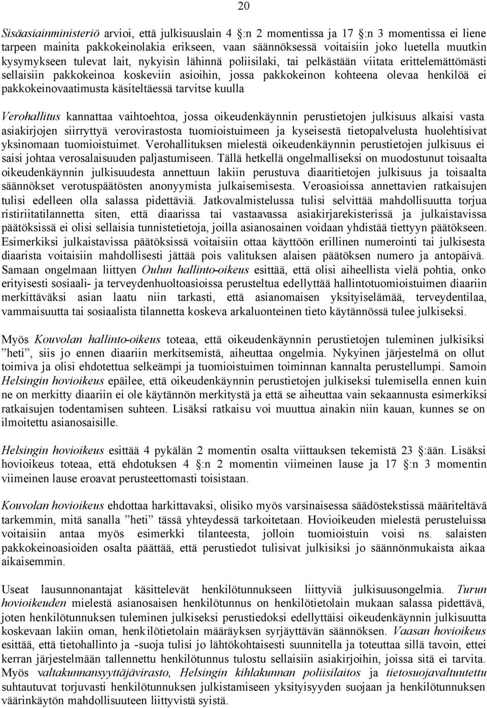 pakkokeinovaatimusta käsiteltäessä tarvitse kuulla Verohallitus kannattaa vaihtoehtoa, jossa oikeudenkäynnin perustietojen julkisuus alkaisi vasta asiakirjojen siirryttyä verovirastosta
