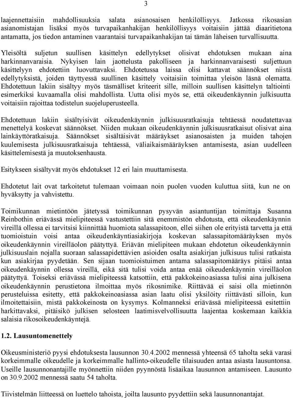 turvallisuutta. Yleisöltä suljetun suullisen käsittelyn edellytykset olisivat ehdotuksen mukaan aina harkinnanvaraisia.