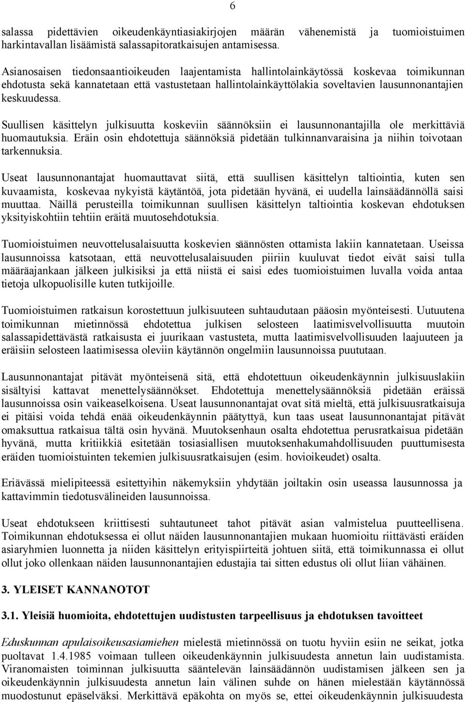 keskuudessa. Suullisen käsittelyn julkisuutta koskeviin säännöksiin ei lausunnonantajilla ole merkittäviä huomautuksia.