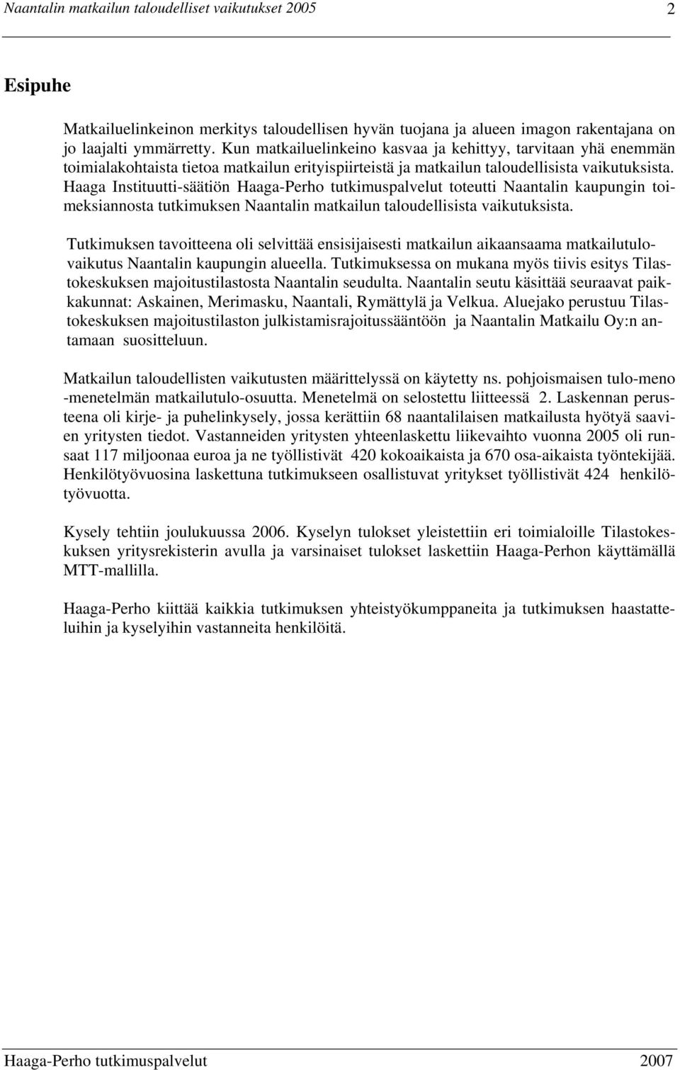 Haaga Instituutti-säätiön Haaga-Perho tutkimuspalvelut toteutti Naantalin kaupungin toimeksiannosta tutkimuksen Naantalin matkailun taloudellisista vaikutuksista.