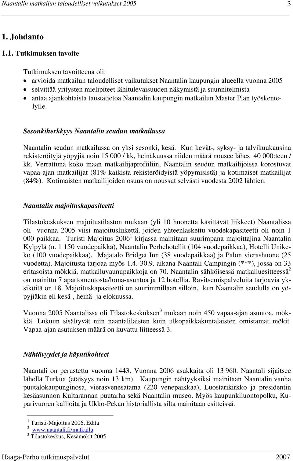 Sesonkiherkkyys Naantalin seudun matkailussa Naantalin seudun matkailussa on yksi sesonki, kesä.