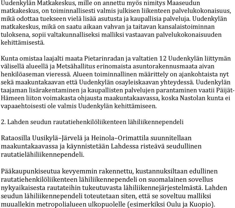 Kunta omistaa laajalti maata Pietarinradan ja valtatien 12 Uudenkylän liittymän välisellä alueellä ja Metsähallitus erinomaista asuntorakennusmaata aivan henkilöaseman vieressä.