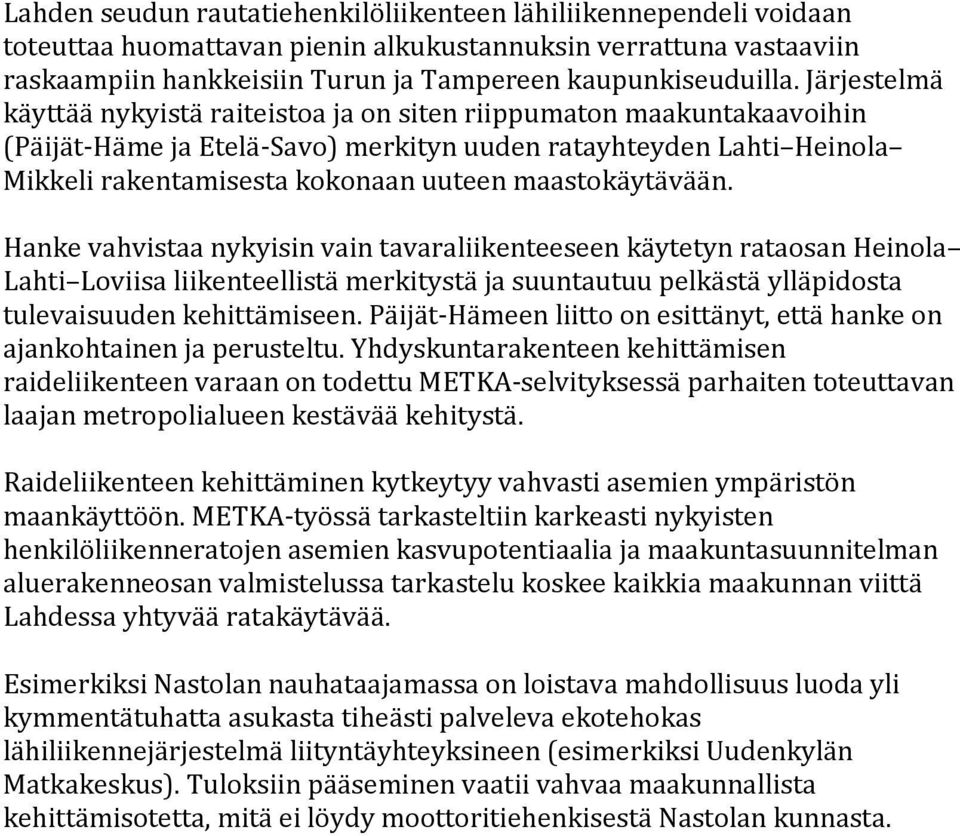 maastokäytävään. Hanke vahvistaa nykyisin vain tavaraliikenteeseen käytetyn rataosan Heinola Lahti Loviisa liikenteellistä merkitystä ja suuntautuu pelkästä ylläpidosta tulevaisuuden kehittämiseen.