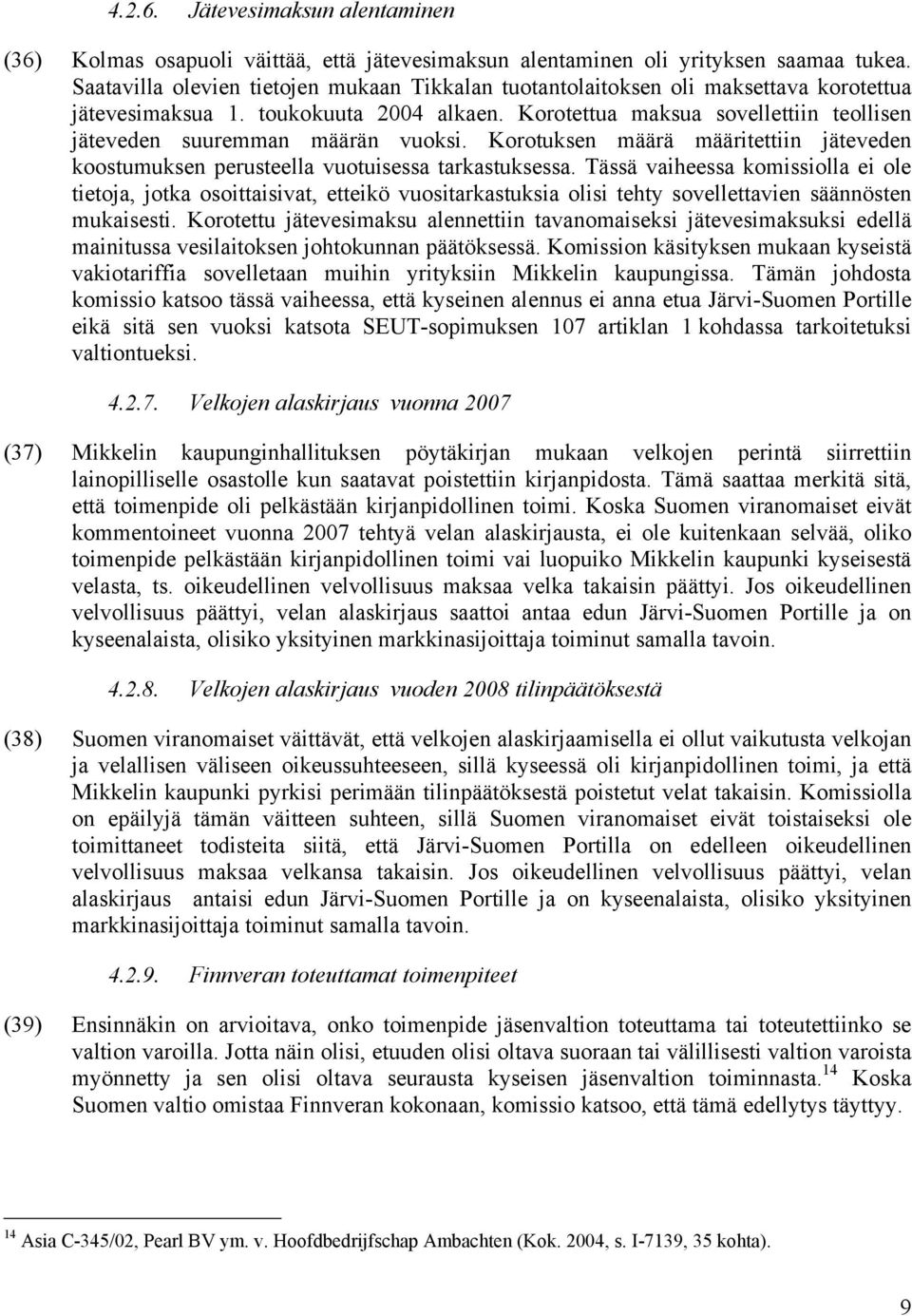 Korotettua maksua sovellettiin teollisen jäteveden suuremman määrän vuoksi. Korotuksen määrä määritettiin jäteveden koostumuksen perusteella vuotuisessa tarkastuksessa.