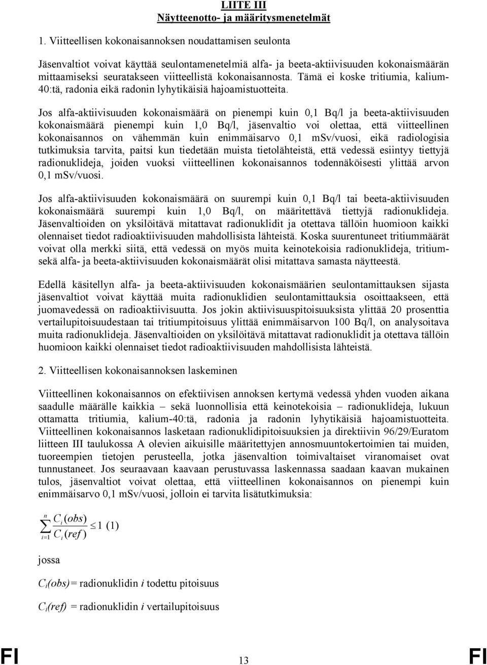 kokonaisannosta. Tämä ei koske tritiumia, kalium- 40:tä, radonia eikä radonin lyhytikäisiä hajoamistuotteita.