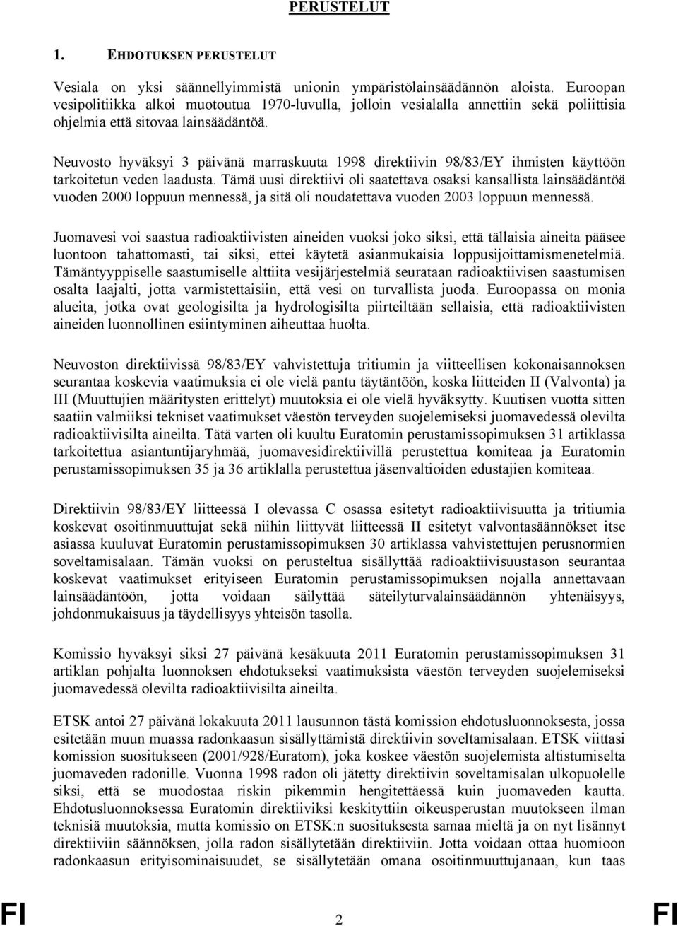 Neuvosto hyväksyi 3 päivänä marraskuuta 1998 direktiivin 98/83/EY ihmisten käyttöön tarkoitetun veden laadusta.