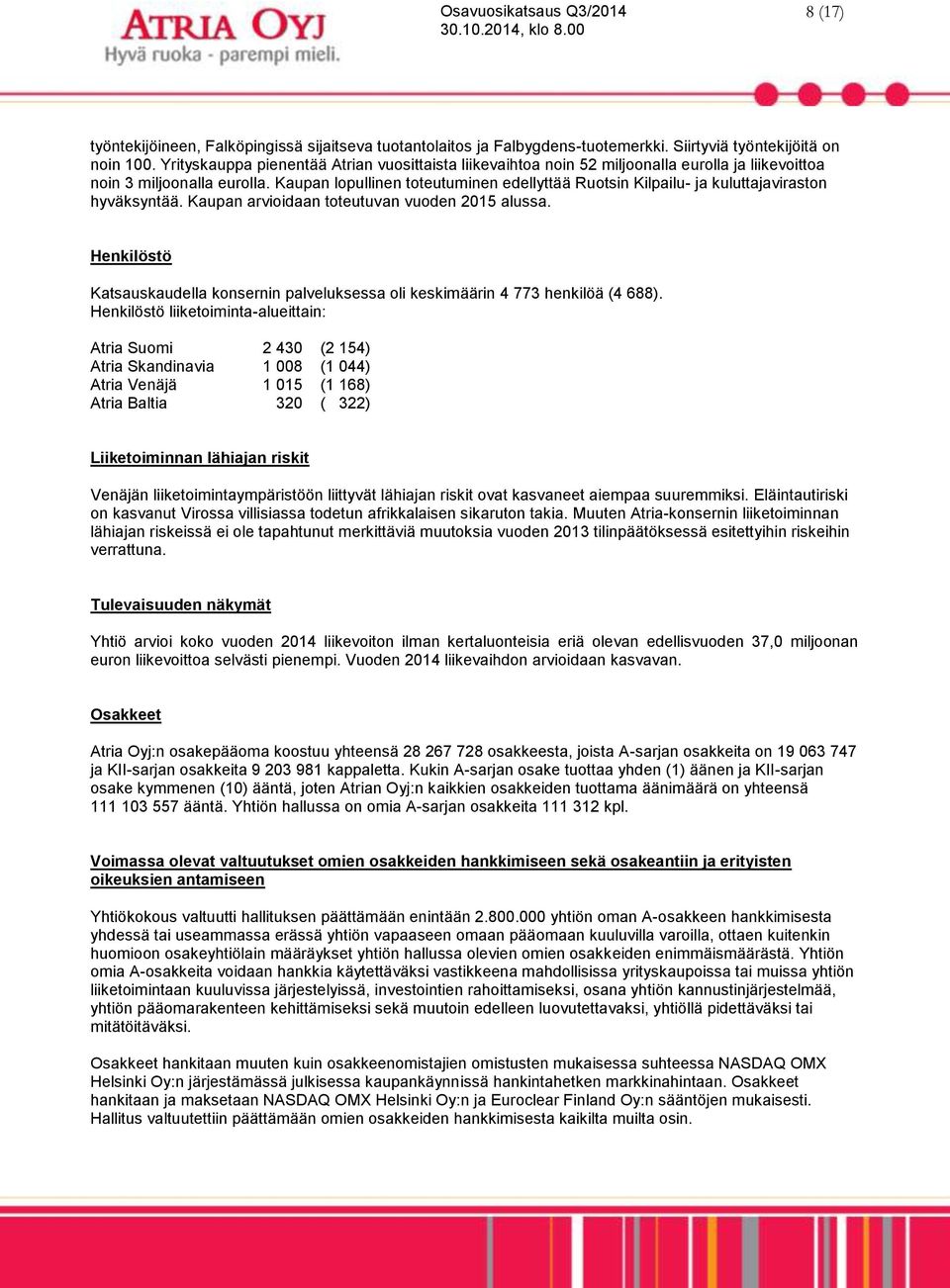 Kaupan lopullinen toteutuminen edellyttää Ruotsin Kilpailu- ja kuluttajaviraston hyväksyntää. Kaupan arvioidaan toteutuvan vuoden 2015 alussa.