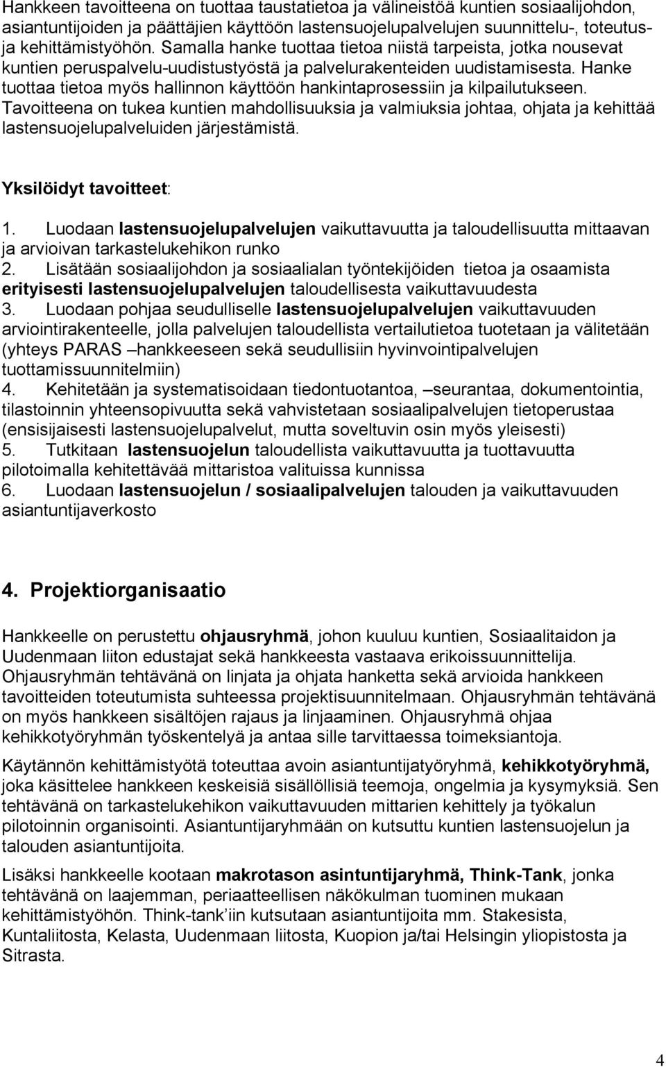 Hanke tuottaa tietoa myös hallinnon käyttöön hankintaprosessiin ja kilpailutukseen.