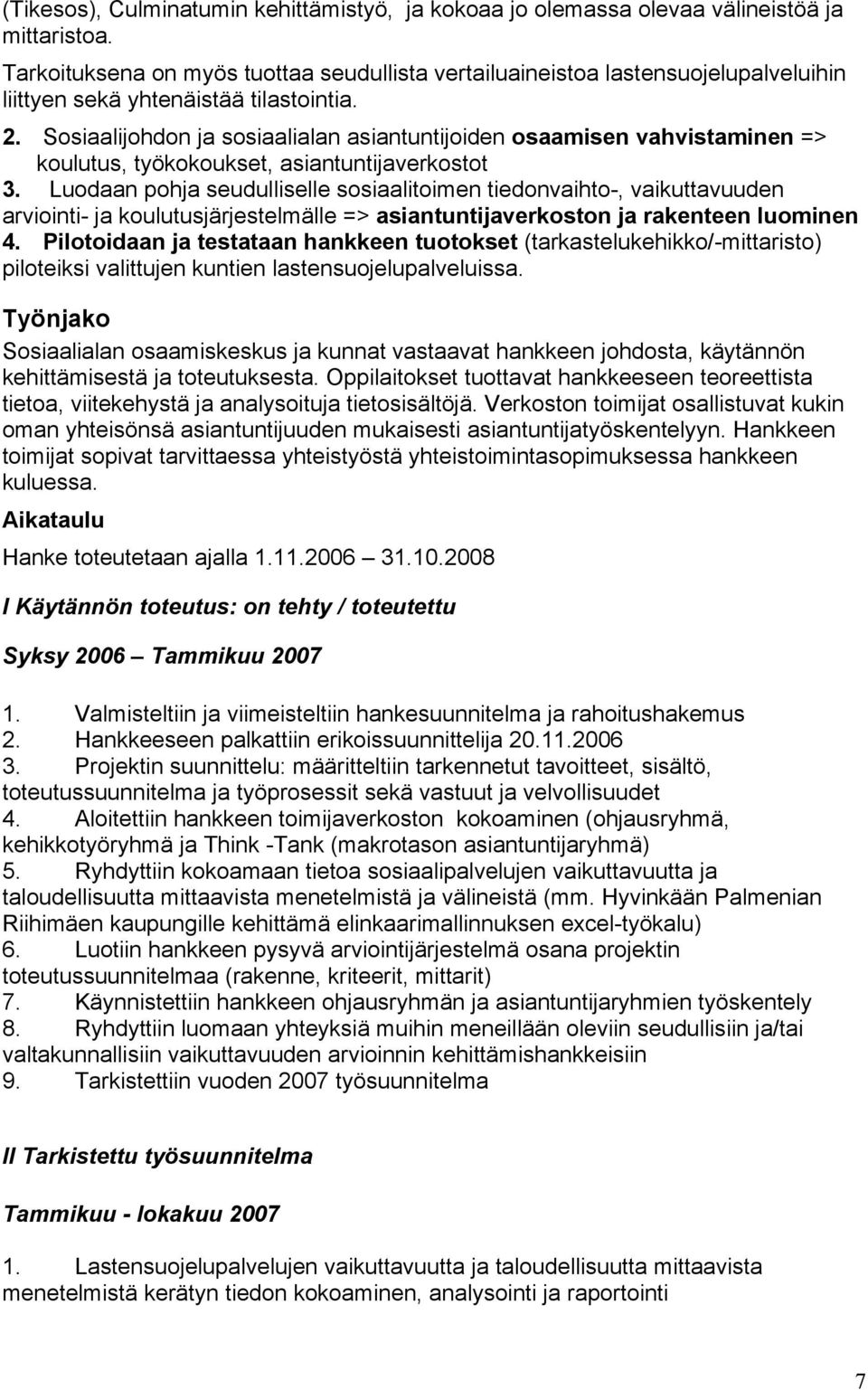 Sosiaalijohdon ja sosiaalialan asiantuntijoiden osaamisen vahvistaminen => koulutus, työkokoukset, asiantuntijaverkostot 3.