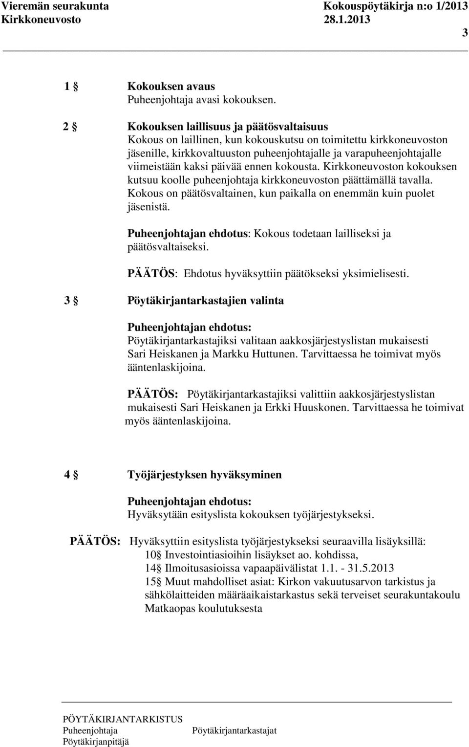 päivää ennen kokousta. Kirkkoneuvoston kokouksen kutsuu koolle puheenjohtaja kirkkoneuvoston päättämällä tavalla. Kokous on päätösvaltainen, kun paikalla on enemmän kuin puolet jäsenistä.