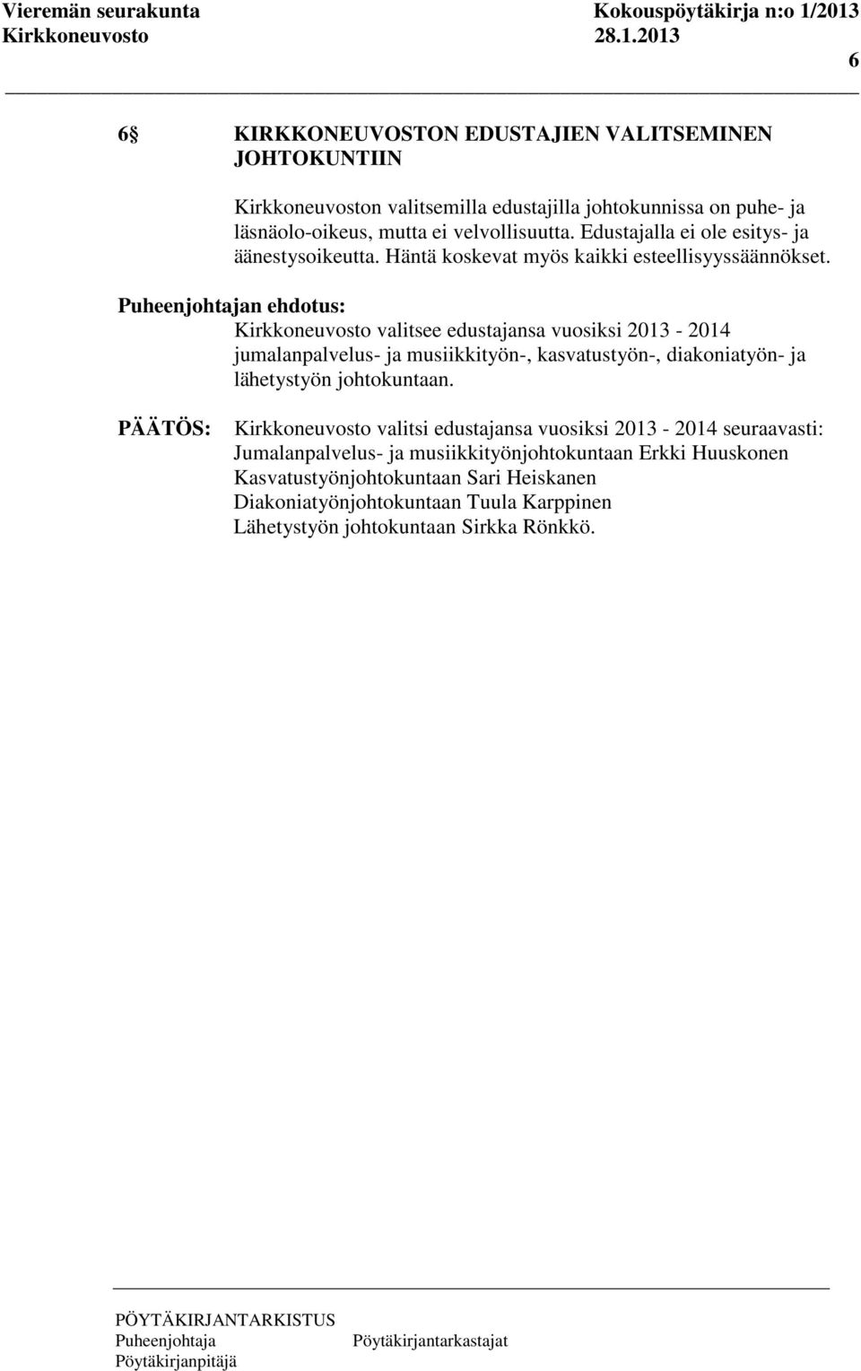 n ehdotus: Kirkkoneuvosto valitsee edustajansa vuosiksi 2013-2014 jumalanpalvelus- ja musiikkityön-, kasvatustyön-, diakoniatyön- ja lähetystyön johtokuntaan.