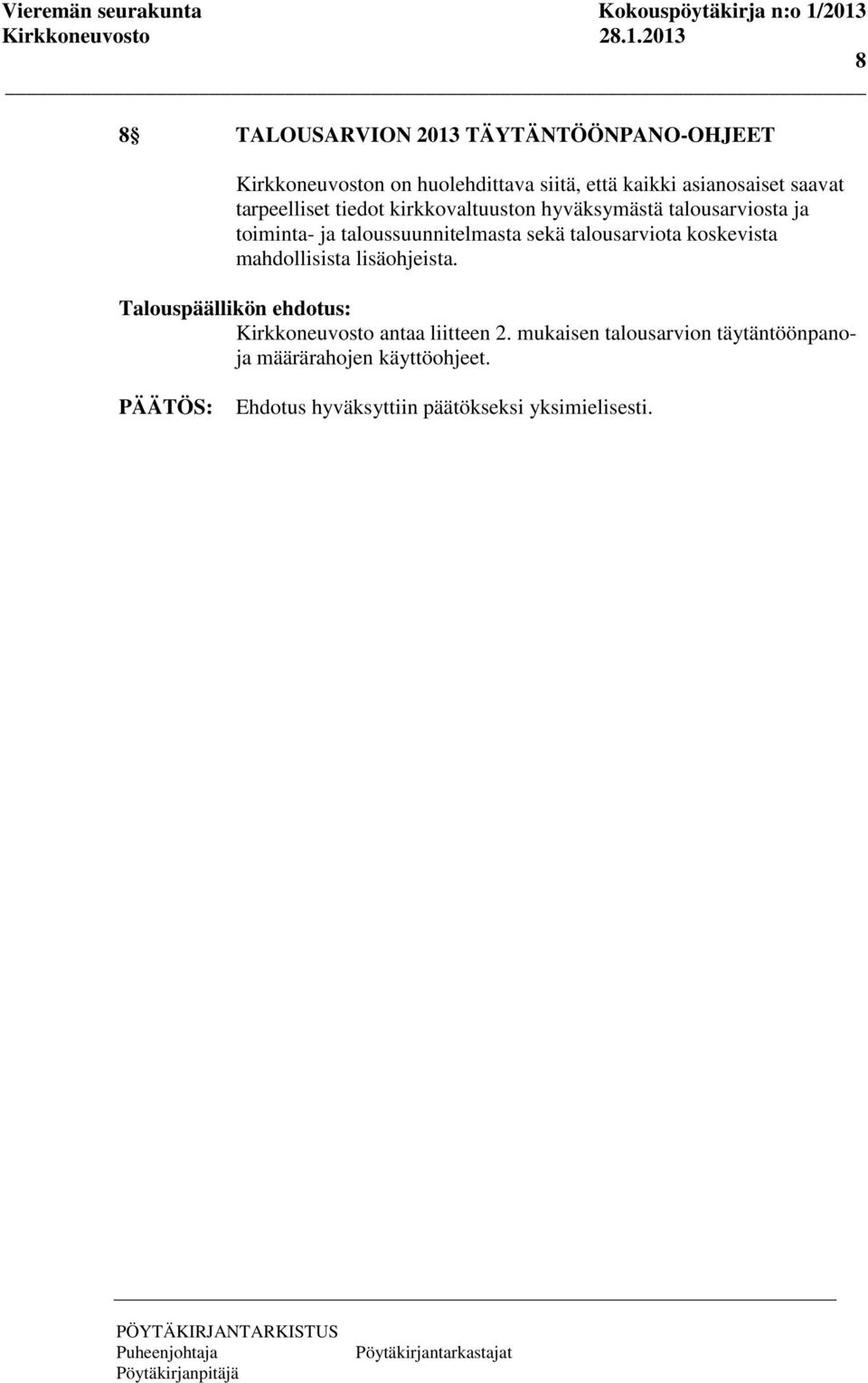 talousarviota koskevista mahdollisista lisäohjeista. Talouspäällikön ehdotus: Kirkkoneuvosto antaa liitteen 2.