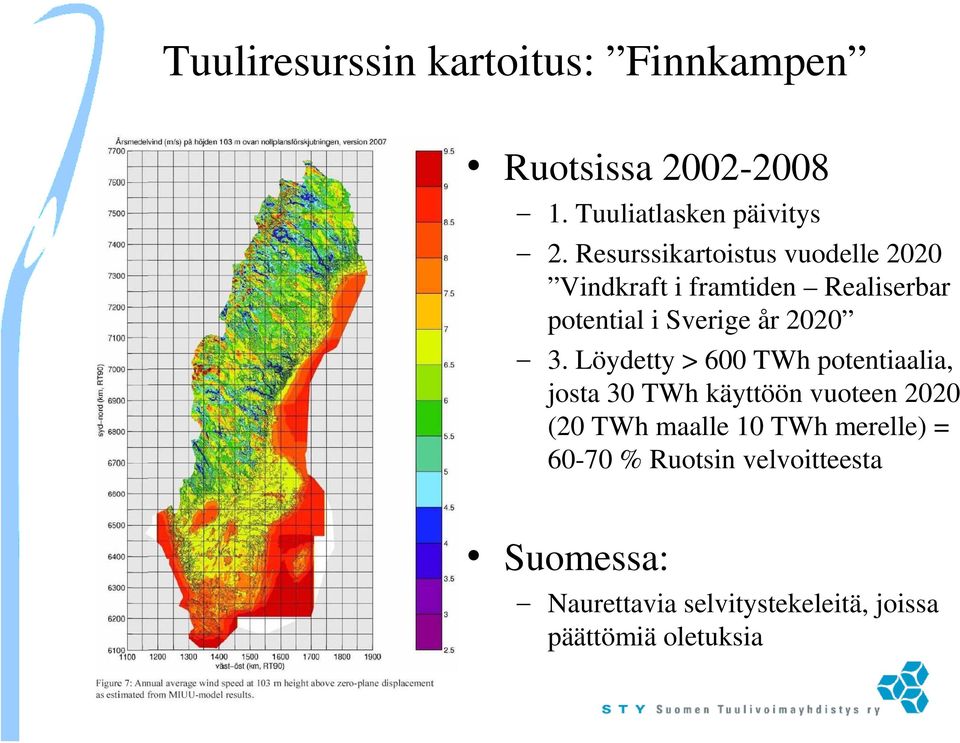 3. Löydetty > 600 TWh potentiaalia, josta 30 TWh käyttöön vuoteen 2020 (20 TWh maalle 10 TWh