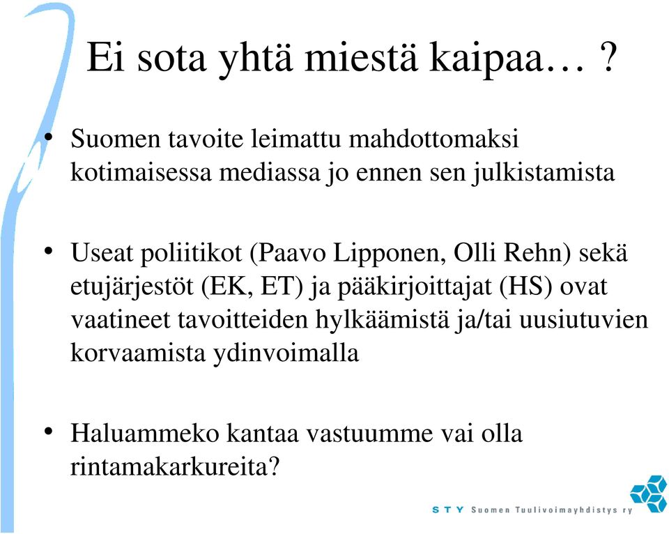 Useat poliitikot (Paavo Lipponen, Olli Rehn) sekä etujärjestöt (EK, ET) ja