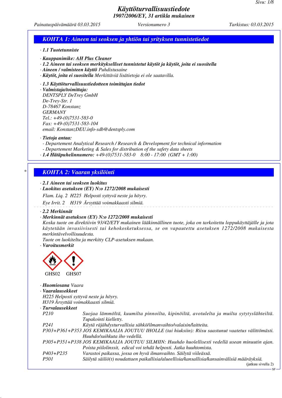 1.3 Käyttöturvallisuustiedotteen toimittajan tiedot Valmistaja/toimittaja: DENTSPLY DeTrey GmbH De-Trey-Str. 1 D-78467 Konstanz GERMANY Tel.