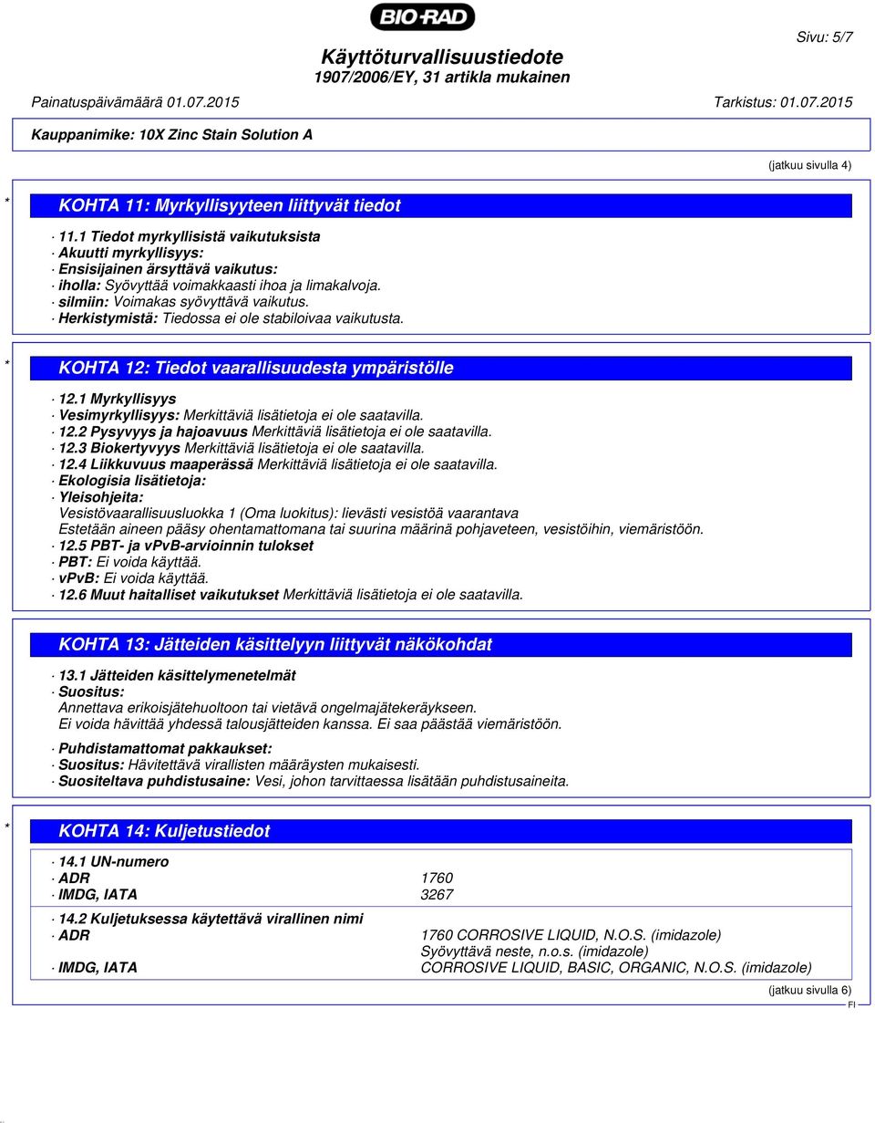 Herkistymistä: Tiedossa ei ole stabiloivaa vaikutusta. * KOHTA 12: Tiedot vaarallisuudesta ympäristölle 12.1 Myrkyllisyys Vesimyrkyllisyys: Merkittäviä lisätietoja ei ole saatavilla. 12.2 Pysyvyys ja hajoavuus Merkittäviä lisätietoja ei ole saatavilla.