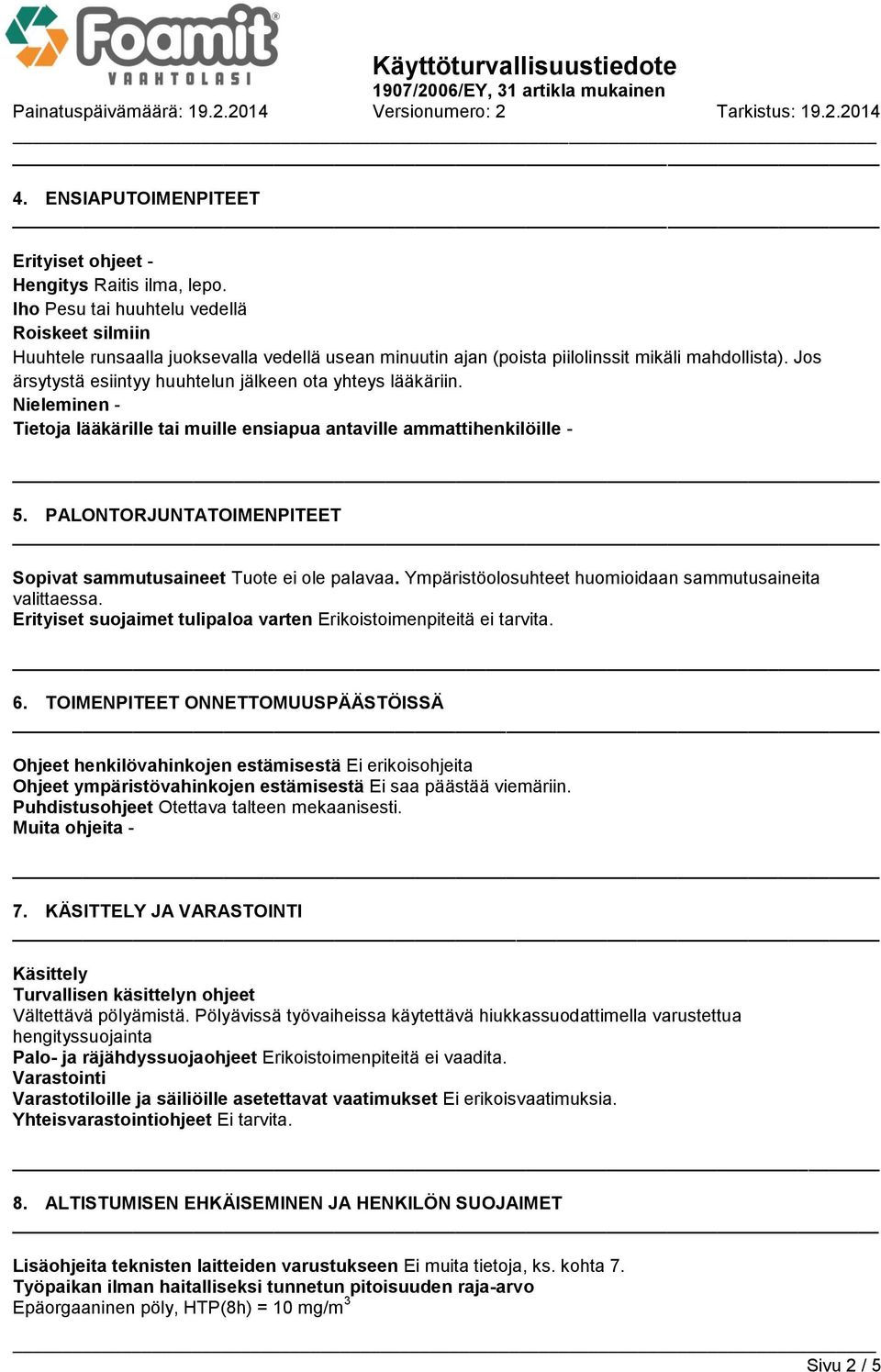 Jos ärsytystä esiintyy huuhtelun jälkeen ota yhteys lääkäriin. Nieleminen - Tietoja lääkärille tai muille ensiapua antaville ammattihenkilöille - 5.