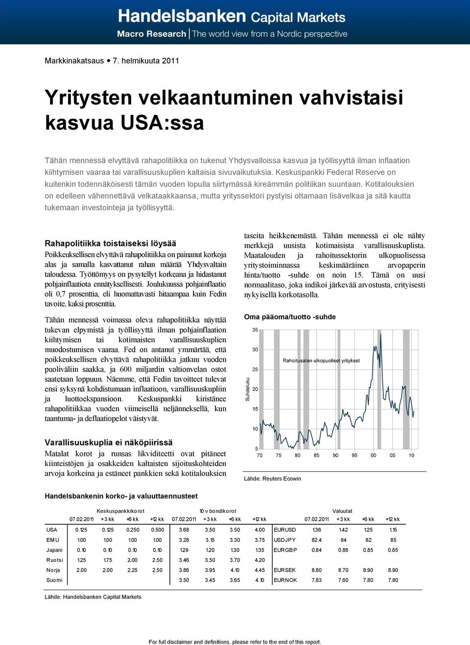 varallisuuskuplien kaltaisia sivuvaikutuksia. Keskuspankki Federal Reserve on kuitenkin todennäköisesti tämän vuoden lopulla siirtymässä kireämmän politiikan suuntaan.