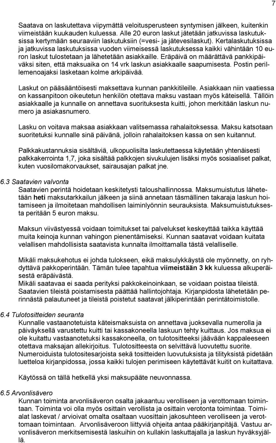 Kertalaskutuksissa ja jatkuvissa laskutuksissa vuoden viimeisessä laskutuksessa kaikki vähintään 10 euron laskut tulostetaan ja lähetetään asiakkaille.
