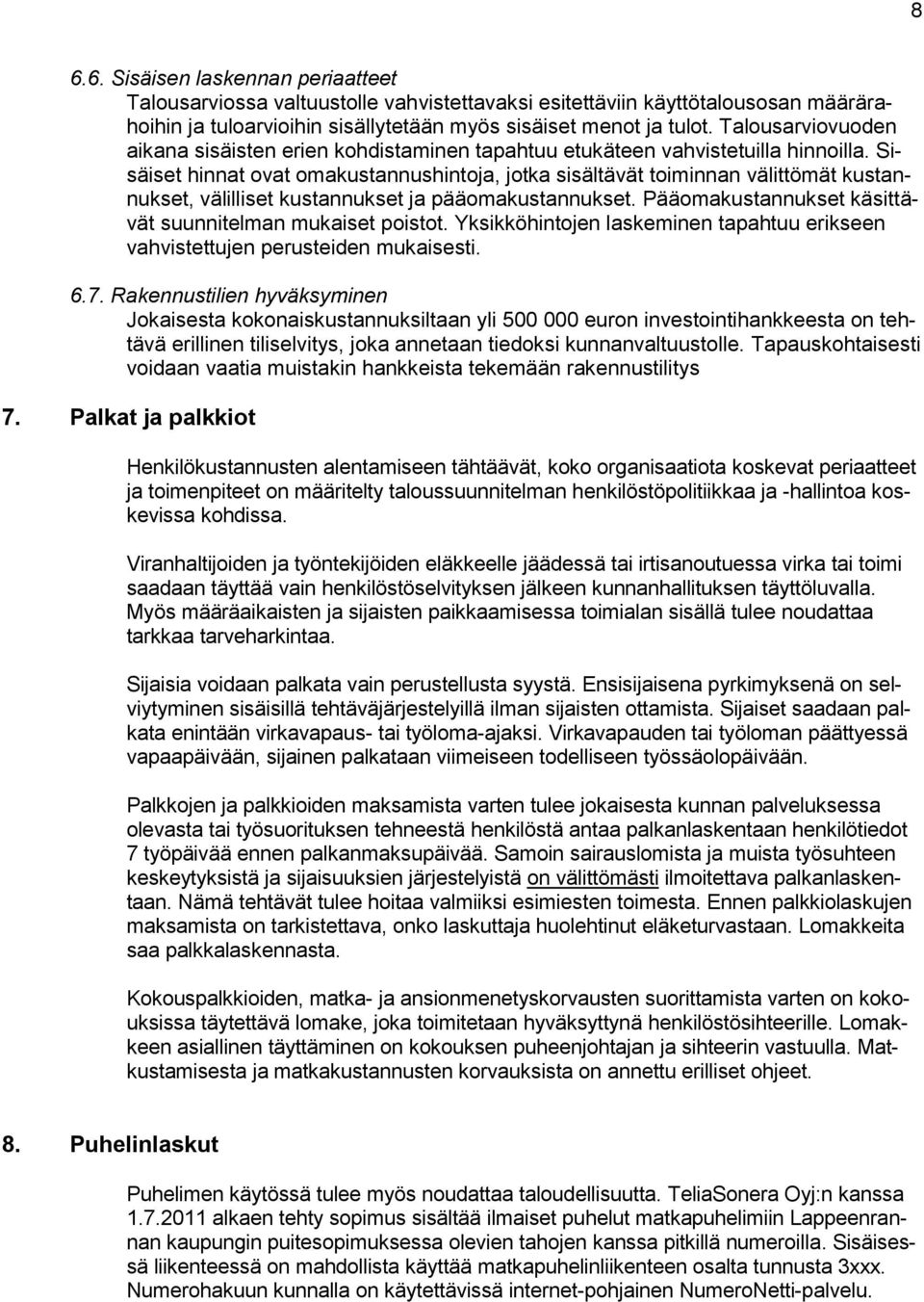 Sisäiset hinnat ovat omakustannushintoja, jotka sisältävät toiminnan välittömät kustannukset, välilliset kustannukset ja pääomakustannukset.