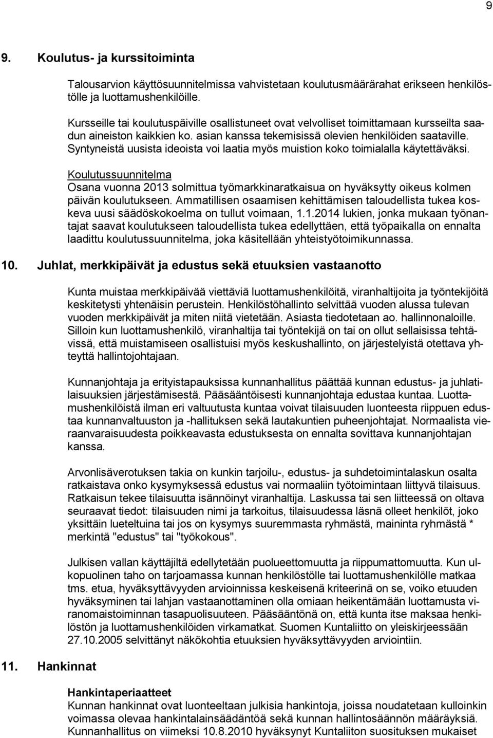 Syntyneistä uusista ideoista voi laatia myös muistion koko toimialalla käytettäväksi.
