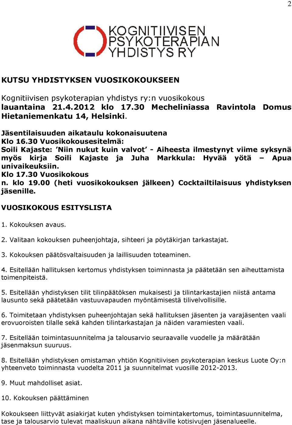 30 Vuosikokousesitelmä: Soili Kajaste: Niin nukut kuin valvot - Aiheesta ilmestynyt viime syksynä myös kirja Soili Kajaste ja Juha Markkula: Hyvää yötä Apua univaikeuksiin. Klo 17.30 Vuosikokous n.