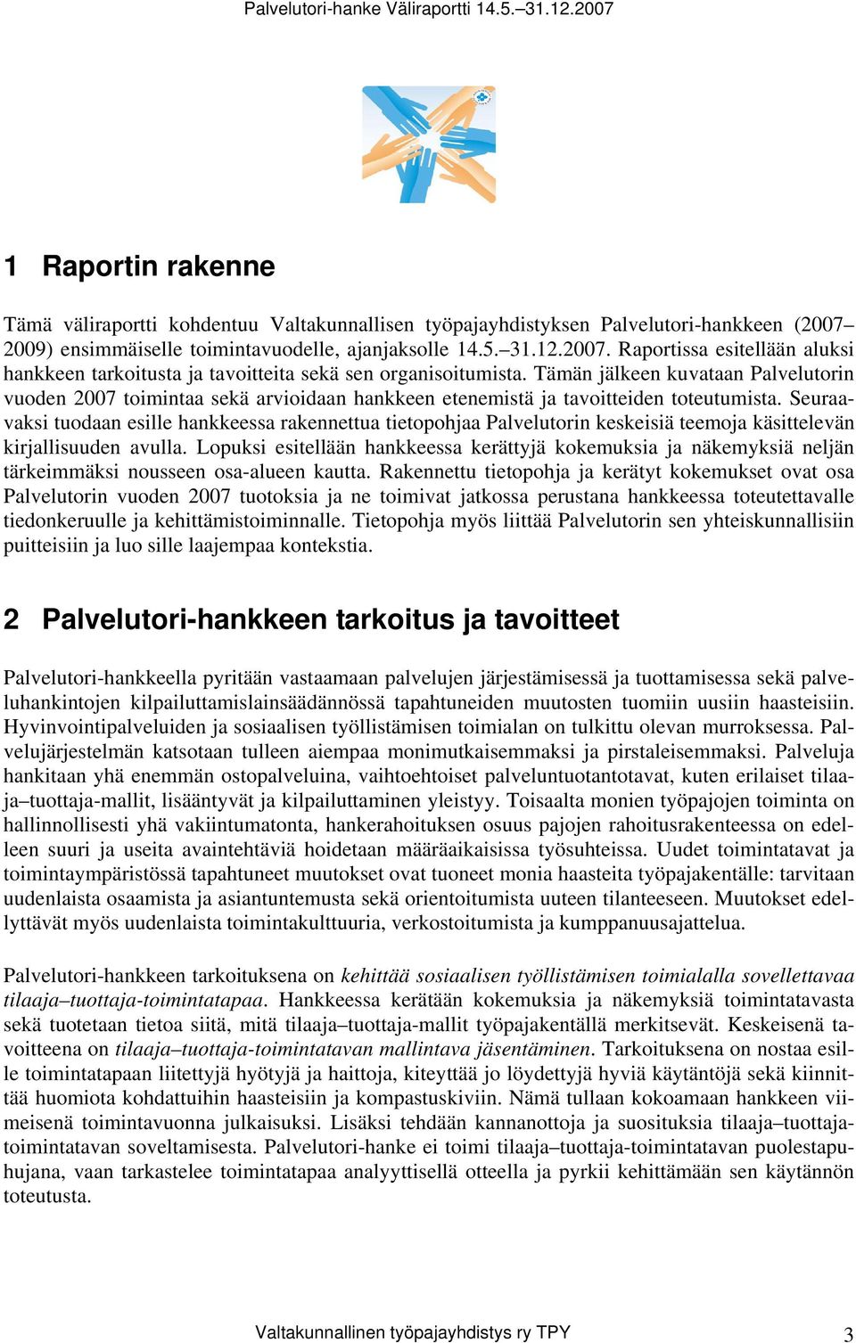 Tämän jälkeen kuvataan Palvelutorin vuoden 2007 toimintaa sekä arvioidaan hankkeen etenemistä ja tavoitteiden toteutumista.