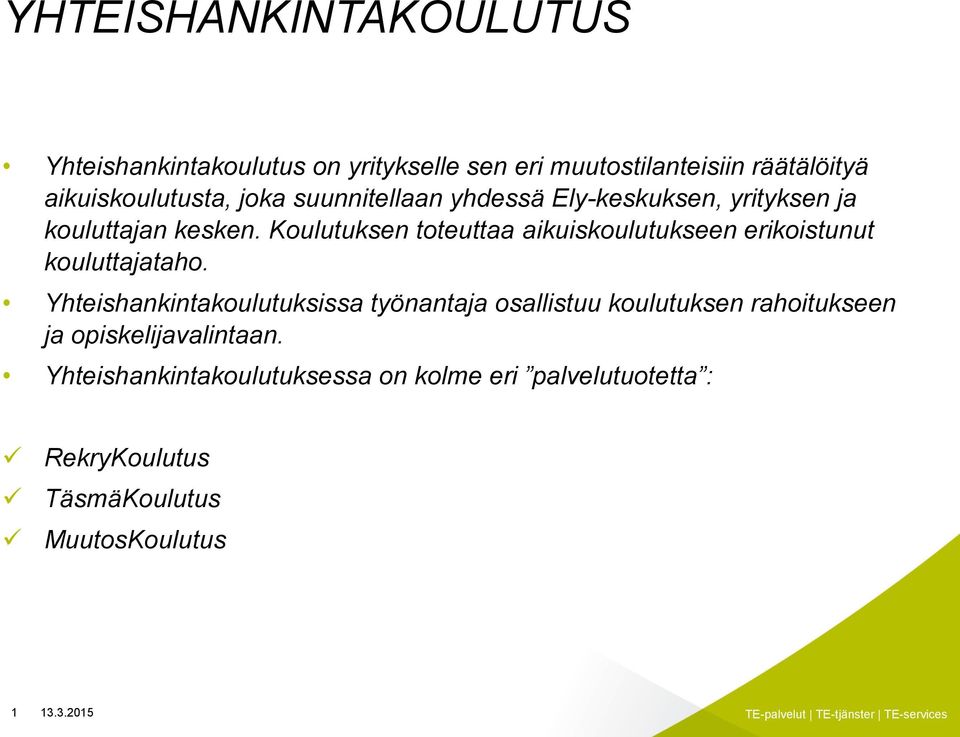 Koulutuksen toteuttaa aikuiskoulutukseen erikoistunut kouluttajataho.