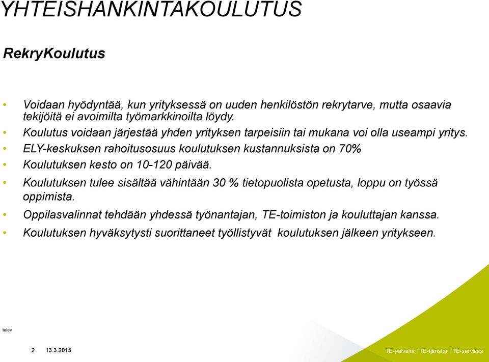 ELY-keskuksen rahoitusosuus koulutuksen kustannuksista on 70% Koulutuksen kesto on 10-120 päivää.