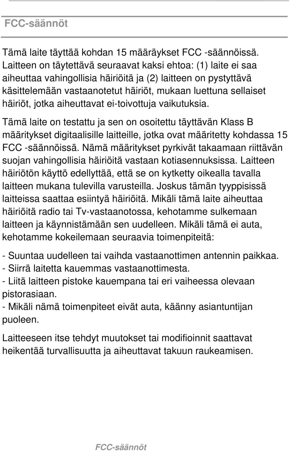 jotka aiheuttavat ei-toivottuja vaikutuksia. Tämä laite on testattu ja sen on osoitettu täyttävän Klass B määritykset digitaalisille laitteille, jotka ovat määritetty kohdassa 15 FCC -säännöissä.