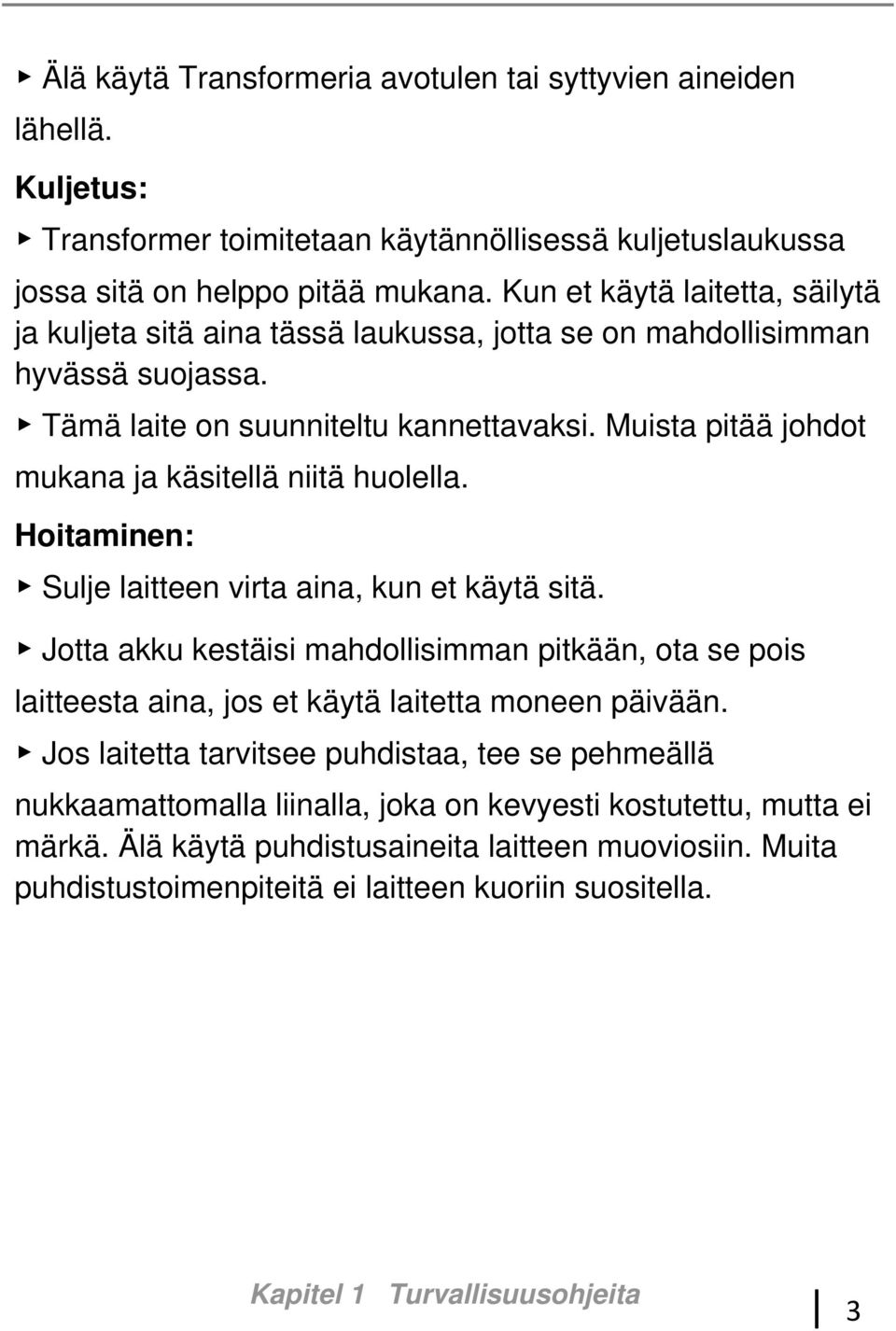 Muista pitää johdot mukana ja käsitellä niitä huolella. Hoitaminen: Sulje laitteen virta aina, kun et käytä sitä.