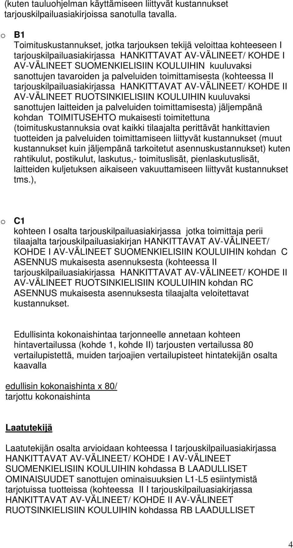 tavaroiden ja palveluiden toimittamisesta (kohteessa II tarjouskilpailuasiakirjassa HANKITTAVAT AV-VÄLINEET/ KOHDE II AV-VÄLINEET RUOTSINKIELISIIN KOULUIHIN kuuluvaksi sanottujen laitteiden ja