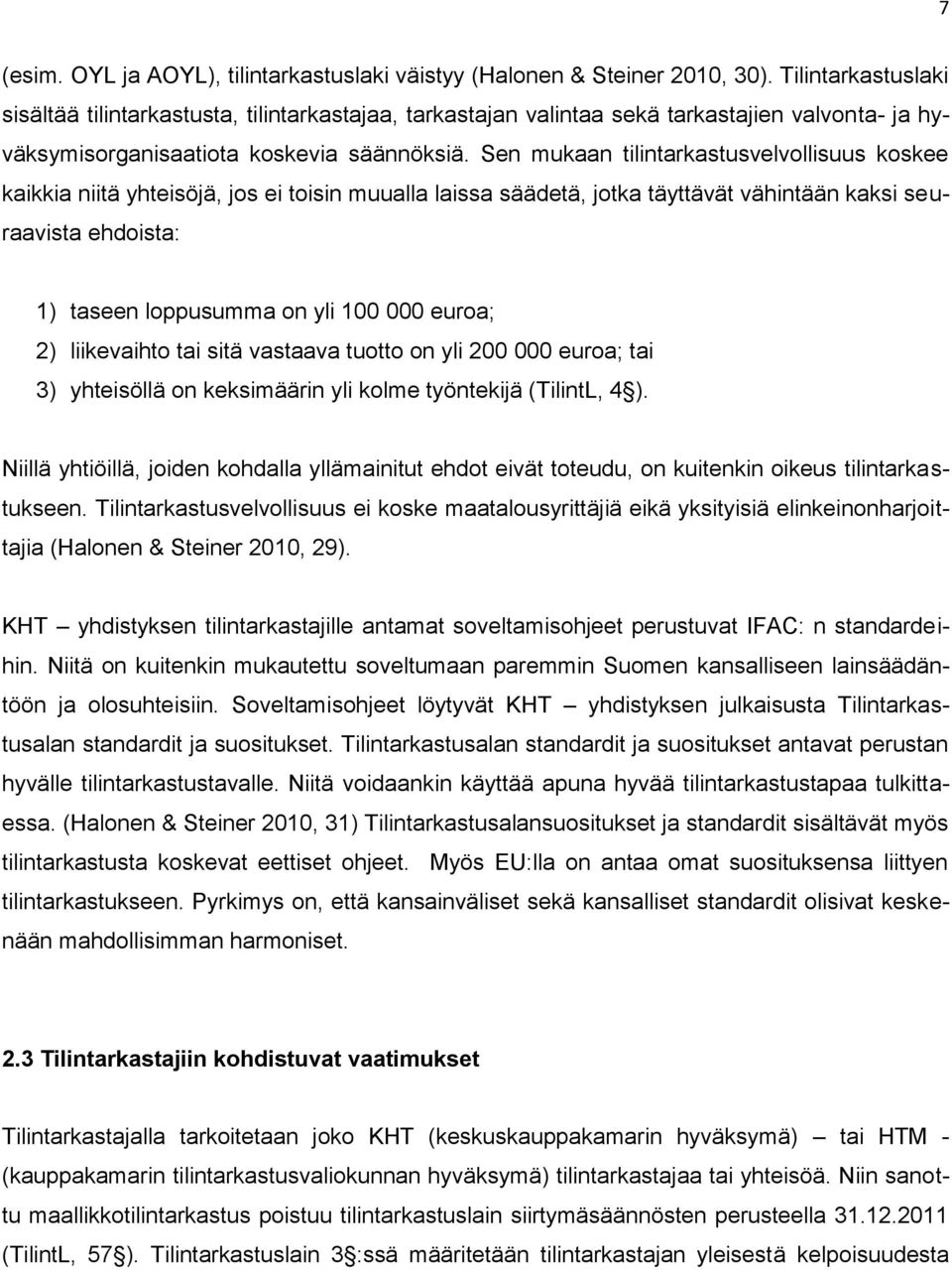 Sen mukaan tilintarkastusvelvollisuus koskee kaikkia niitä yhteisöjä, jos ei toisin muualla laissa säädetä, jotka täyttävät vähintään kaksi seuraavista ehdoista: 1) taseen loppusumma on yli 100 000