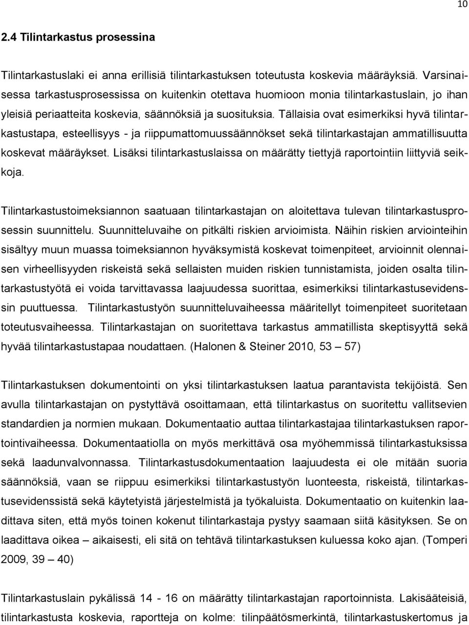 Tällaisia ovat esimerkiksi hyvä tilintarkastustapa, esteellisyys - ja riippumattomuussäännökset sekä tilintarkastajan ammatillisuutta koskevat määräykset.