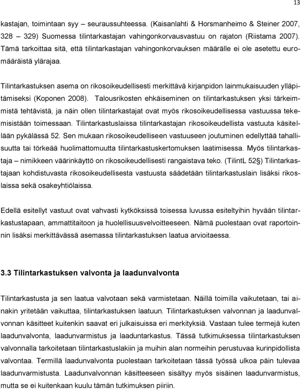 Tilintarkastuksen asema on rikosoikeudellisesti merkittävä kirjanpidon lainmukaisuuden ylläpitämiseksi (Koponen 2008).