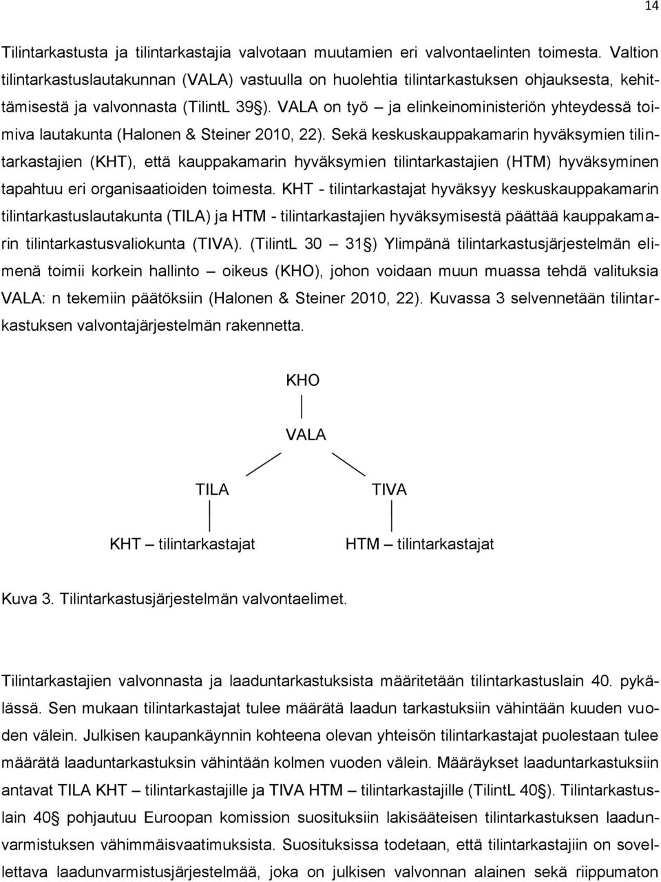 VALA on työ ja elinkeinoministeriön yhteydessä toimiva lautakunta (Halonen & Steiner 2010, 22).