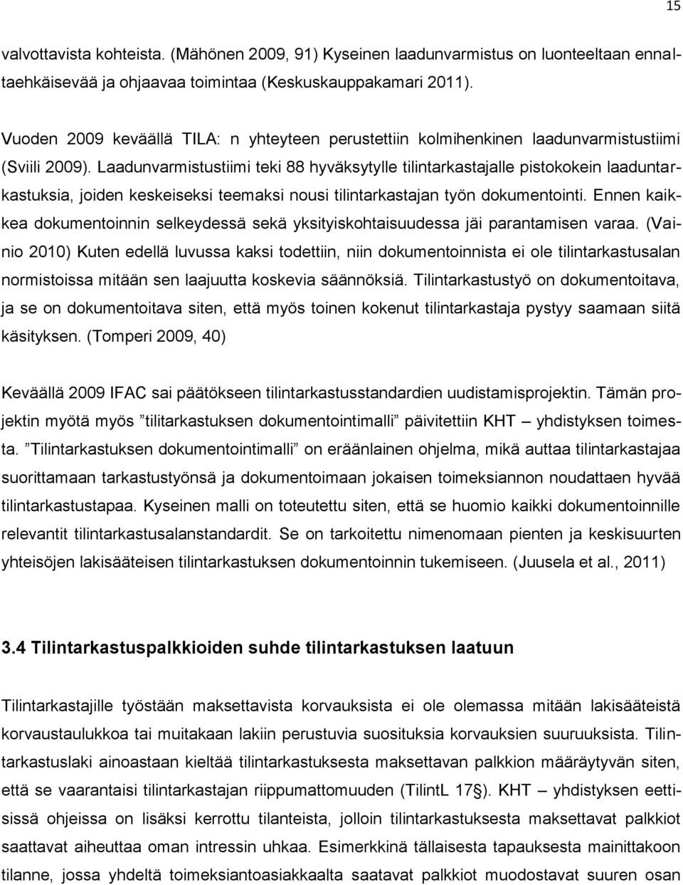 Laadunvarmistustiimi teki 88 hyväksytylle tilintarkastajalle pistokokein laaduntarkastuksia, joiden keskeiseksi teemaksi nousi tilintarkastajan työn dokumentointi.