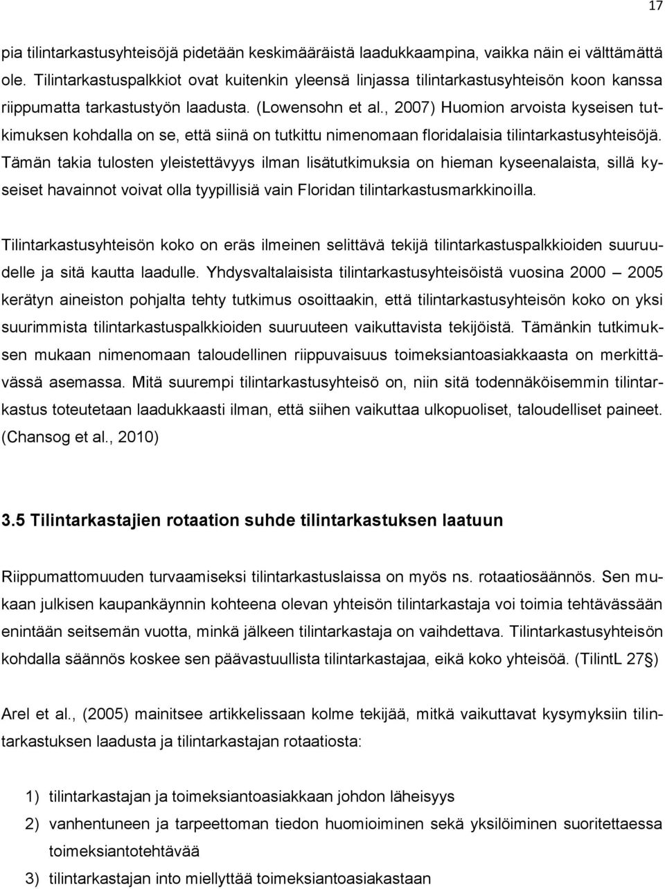 , 2007) Huomion arvoista kyseisen tutkimuksen kohdalla on se, että siinä on tutkittu nimenomaan floridalaisia tilintarkastusyhteisöjä.