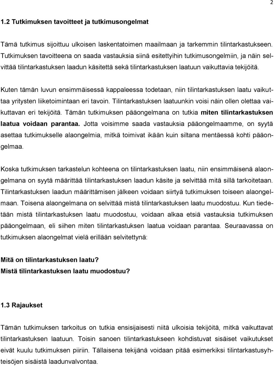 Kuten tämän luvun ensimmäisessä kappaleessa todetaan, niin tilintarkastuksen laatu vaikuttaa yritysten liiketoimintaan eri tavoin.