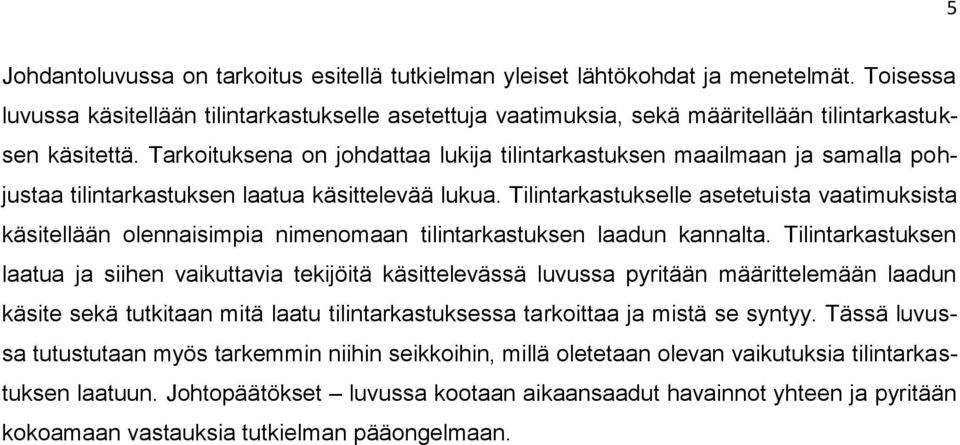 Tarkoituksena on johdattaa lukija tilintarkastuksen maailmaan ja samalla pohjustaa tilintarkastuksen laatua käsittelevää lukua.