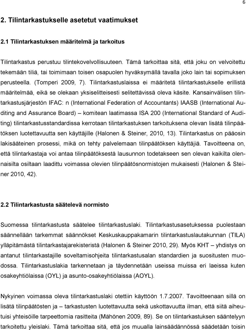 Tilintarkastuslaissa ei määritetä tilintarkastukselle erillistä määritelmää, eikä se olekaan yksiselitteisesti selitettävissä oleva käsite.