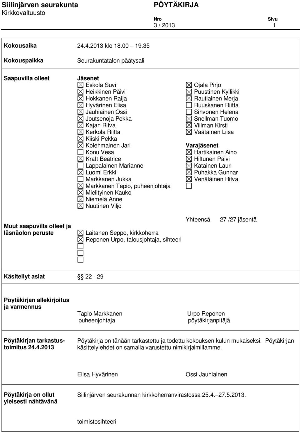 Kolehmainen Jari Konu Vesa Kraft Beatrice Lappalainen Marianne Luomi Erkki Markkanen Jukka Markkanen Tapio, puheenjohtaja Mielityinen Kauko Niemelä Anne Nuutinen Viljo Ojala Pirjo Puustinen Kyllikki