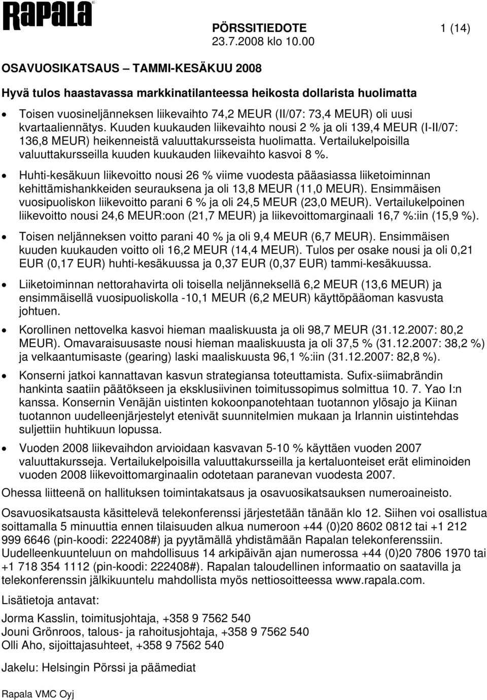 Vertailukelpoisilla valuuttakursseilla kuuden kuukauden liikevaihto kasvoi 8 %.