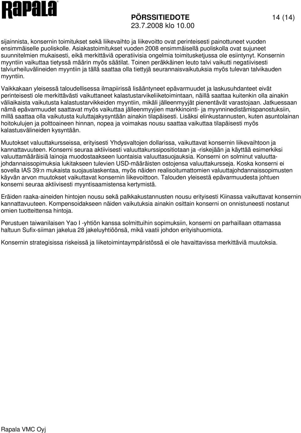 Konsernin myyntiin vaikuttaa tietyssä määrin myös säätilat.